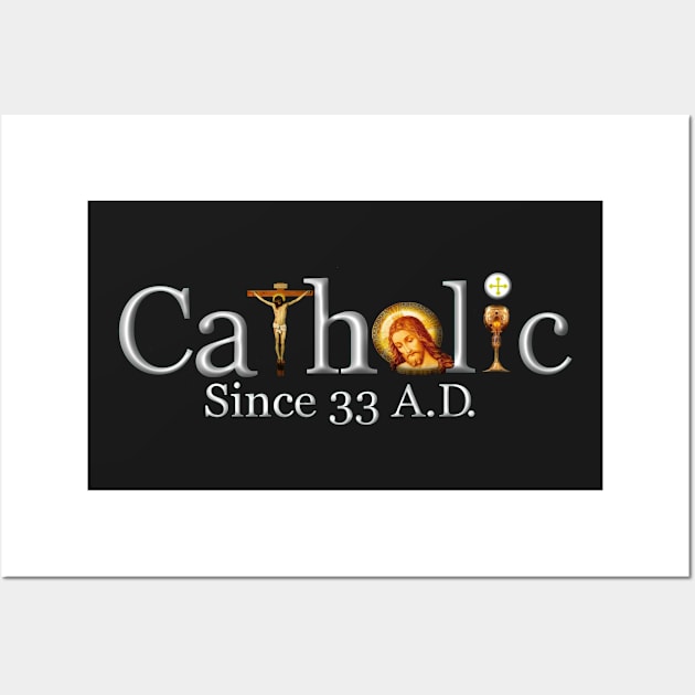 Catholic Since 33 AD T-Shirt Jesus Crucifix Eucharist Wall Art by hispanicworld